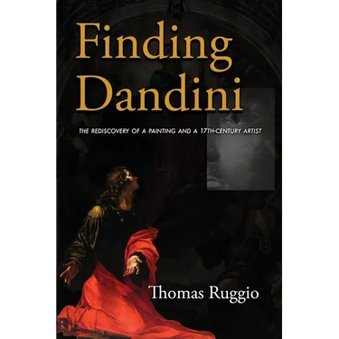 Finding Dandini: The Rediscovery of a Painting and a 17th-Century Artist