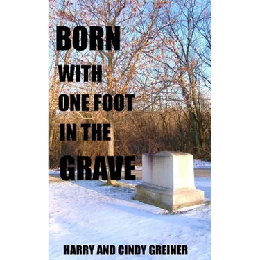 Born With One Foot In The Grave