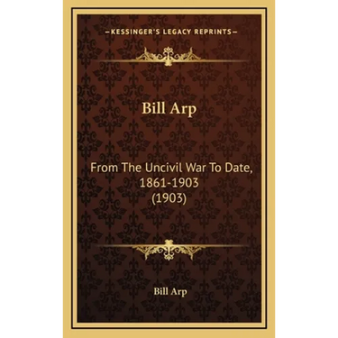 Bill Arp: From The Uncivil War To Date, 1861-1903 (1903)