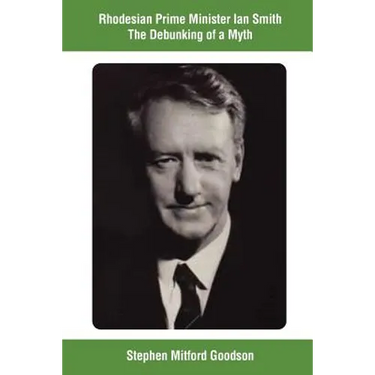 Rhodesian Prime Minister Ian Smith The Debunking of a Myth