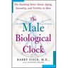 The Male Biological Clock: The Startling News about Aging, Sexuality, and Fertility in Men
