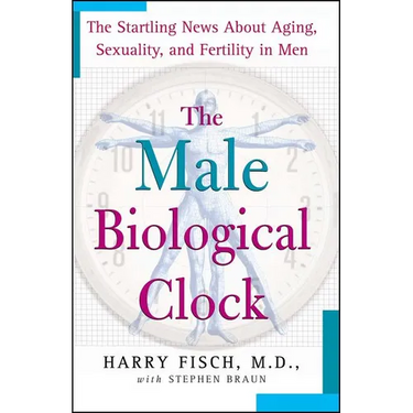 The Male Biological Clock: The Startling News about Aging, Sexuality, and Fertility in Men
