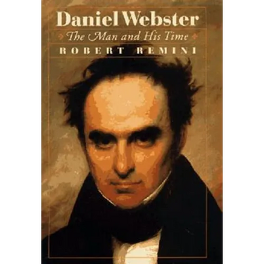 Daniel Webster: The Man and His Time