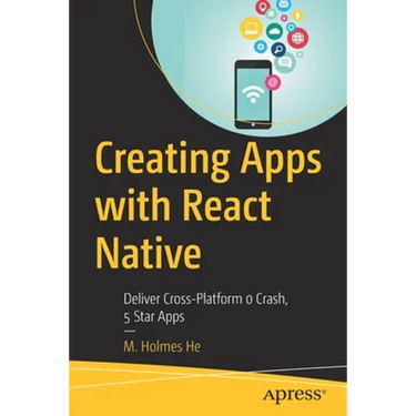 Creating Apps with React Native: Deliver Cross-Platform 0 Crash, 5 Star Apps