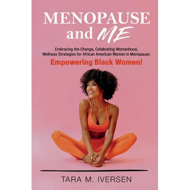Menopause and Me: Embracing the Change, Celebrating Womanhood, Wellness Strategies for African American Women in Menopause. Empowering Black Women!