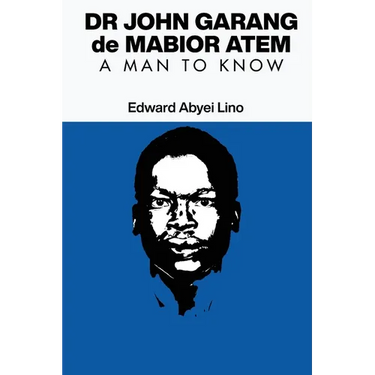 Dr. John Garang de Mabior Atem: Portrait of an African Freedom Fighter