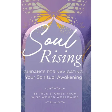 Soul Rising: Guidance for Navigating Your Spiritual Awakening