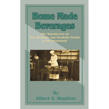 Home Made Beverages: The Manufacture of Non-Alcoholic and Alcoholic Drinks in the Household