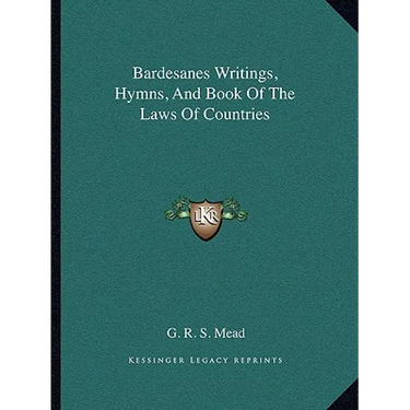 Bardesanes Writings, Hymns, And Book Of The Laws Of Countries