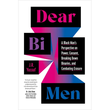 Dear Bi Men: A Black Man's Perspective on Power, Consent, Breaking Down Binaries, and Combating Erasure