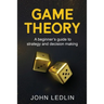 Game Theory: A Beginner's Guide to Strategy and Decision-Making