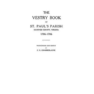 Vestry Book of St. Paul's Parish, Hanover County, Virginia, 1706-1786