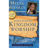 Rediscovering Kingdom Worship: The Purpose and Power of Praise and Worship