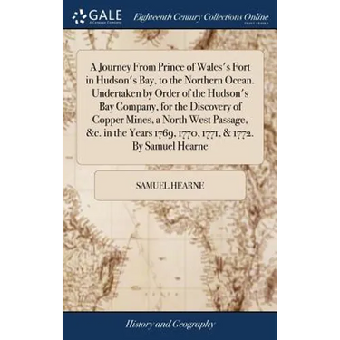 A Journey From Prince of Wales's Fort in Hudson's Bay, to the Northern Ocean. Undertaken by Order of the Hudson's Bay Company, for the Discovery of Co
