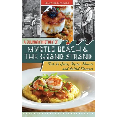A Culinary History of Myrtle Beach & the Grand Strand: Fish & Grits, Oyster Roasts and Boiled Peanuts