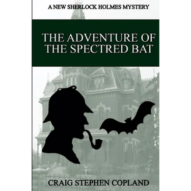 The Adventure of the Spectred Bat: A New Sherlock Holmes Mystery