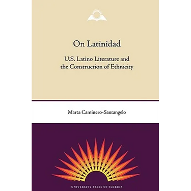 On Latinidad: U.S. Latino Literature and the Construction of Ethnicity