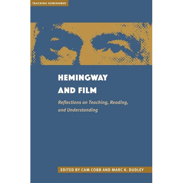 Hemingway and Film: Reflections on Teaching, Reading, and Understanding