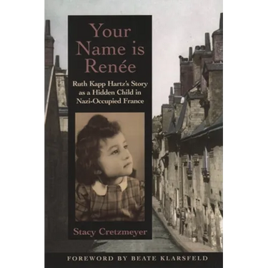 Your Name Is Renee: Ruth Kapp Hartz's Story as a Hidden Child in Nazi-Occupied France