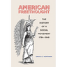 American Freethought: The History of a Social Movement, 1794-1948
