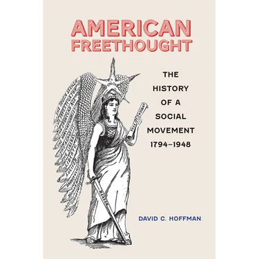 American Freethought: The History of a Social Movement, 1794-1948