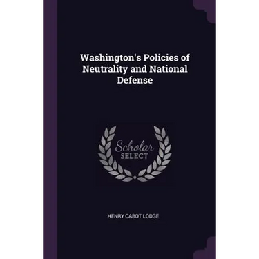 Washington's Policies of Neutrality and National Defense