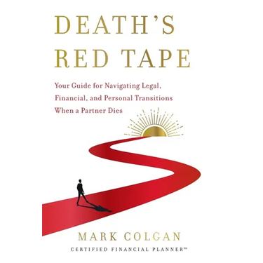 Death's Red Tape: Your Guide for Navigating Legal, Financial, and Personal Transitions When a Partner Dies