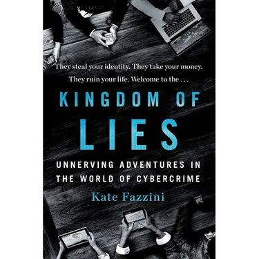 Kingdom of Lies: Unnerving Adventures in the World of Cybercrime