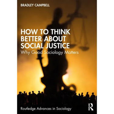 How to Think Better About Social Justice: Why Good Sociology Matters