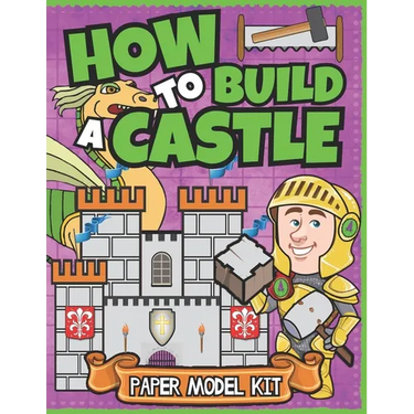 How To Build A Castle: Paper Model Kit For Kids Learn How A Medieval Castle Was Built!