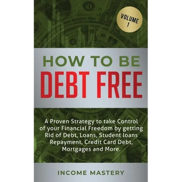 How to be Debt Free: A proven strategy to take control of your financial freedom by getting rid of debt, loans, student loans repayment, cr
