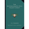 The Autobiography Of A Fallen Christ