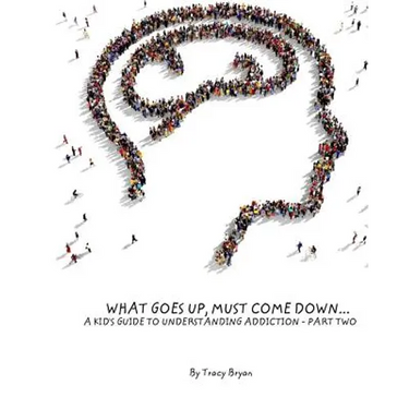 What Goes Up, Must Come Down...A Kid's Guide To Understanding Addiction-Part Two