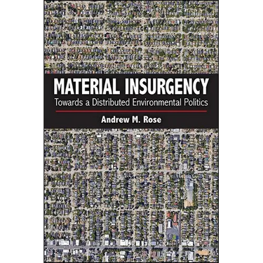 Material Insurgency: Towards a Distributed Environmental Politics
