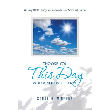 Choose You This Day Whom You Will Serve: A Daily Bible Study to Empower Our Spiritual Battle