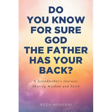 Do You Know for Sure God the Father Has Your Back?: A Grandfather's Journey: Sharing Wisdom and Faith