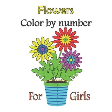 Flowers color by number for girls: color by numbers for girls ages 3-10, girls colring book