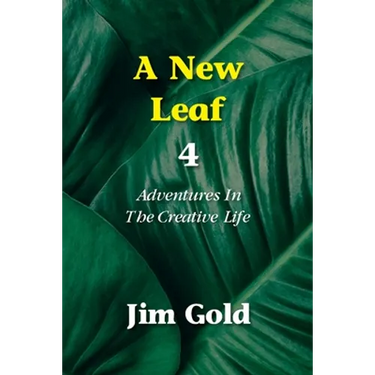 A New Leaf 4: Adventures In The Creative Life