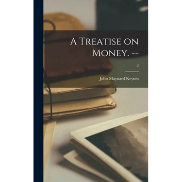 A Treatise on Money. --; 2