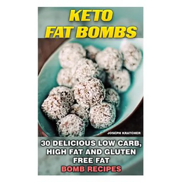 Keto Fat Bombs: 30 Delicious Low Carb, High Fat and Gluten Free Fat Bomb Recipes: Low Carb Fat Bomb Recipes, Fat Bombs, Gluten Free De