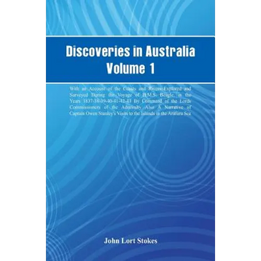 Discoveries in Australia, Volume 1. With An Account Of The Coasts And Rivers Explored And Surveyed During The Voyage Of H.M.S. Beagle, In The Years 18