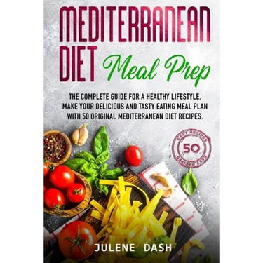 Mediterranean diet Meal Prep: The complete guide for a healthy lifestyle. Make your delicious and tasty eating meal plan with 50 original mediterran