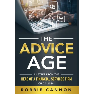The Advice Age: A Letter from the Head of a Financial Services Firm, Circa 2028