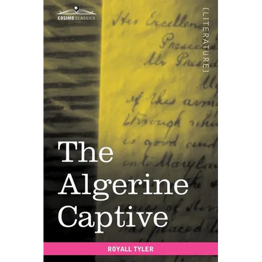 The Algerine Captive: The Life and Adventures of Doctor Updike Underhill: Six Years a Prisoner Among the Algerines