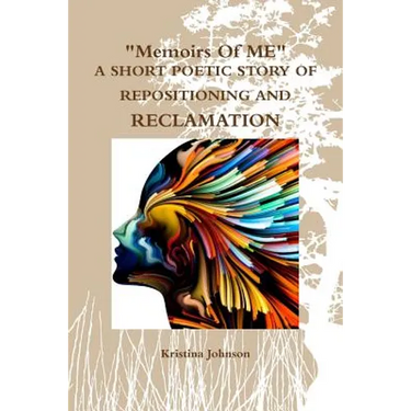 Memoirs of Me A Short Poetic Story of Repositioning and Reclamation