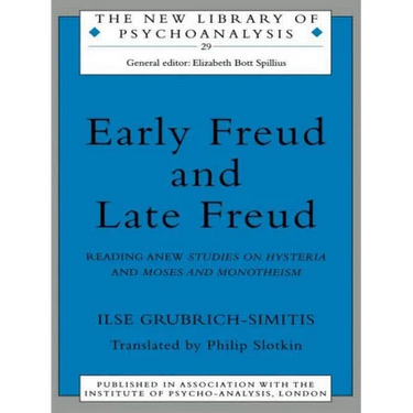Early Freud and Late Freud: Reading Anew Studies on Hysteria and Moses and Monotheism