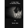 A Small Book of Disturbing Poetry