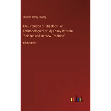 The Evolution of Theology - an Anthropological Study Essay #8 from "Science and Hebrew Tradition": in large print