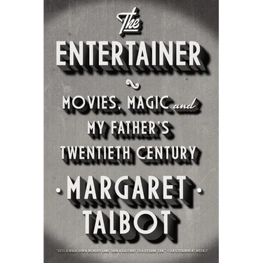 The Entertainer: Movies, Magic, and My Father's Twentieth Century