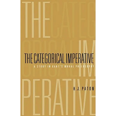 Categorical Imperative: A Study in Kant's Moral Philosophy